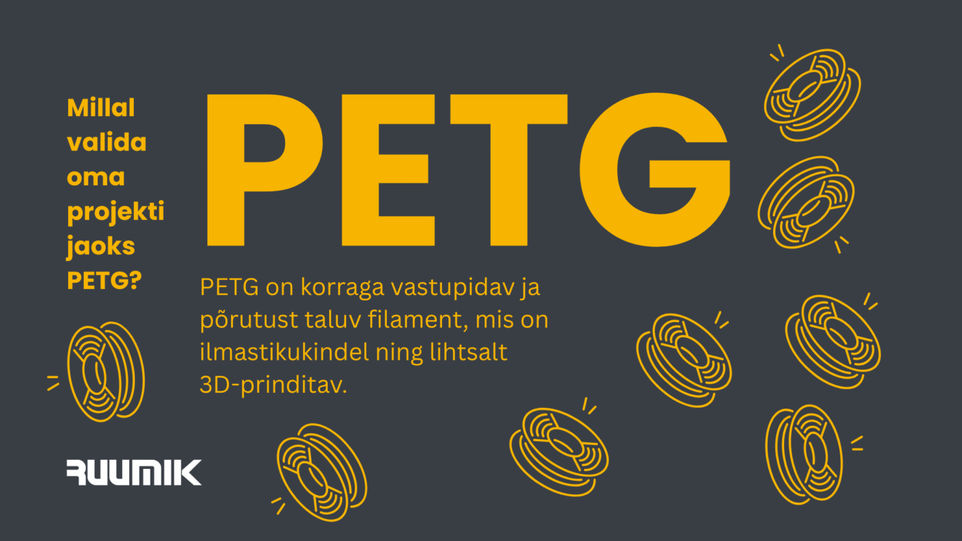 PETG on korraga vastupidav ja põrutust taluv filament, mis on ilmastikukindel ning lihtsalt 3D-prinditav.